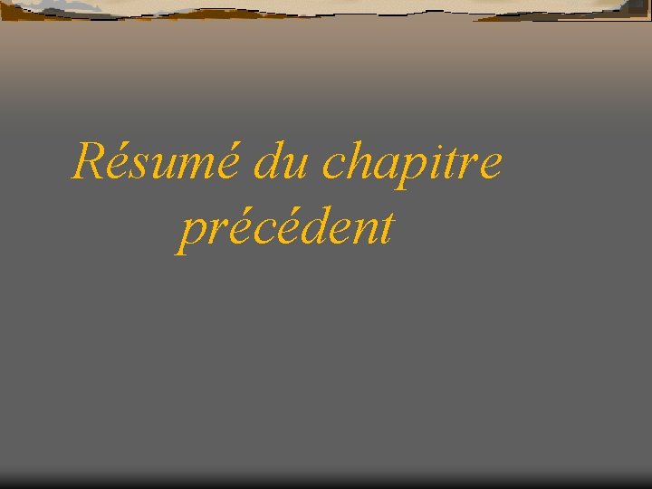 Résumé du chapitre précédent 