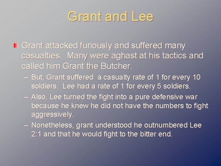 Grant and Lee Grant attacked furiously and suffered many casualties. Many were aghast at