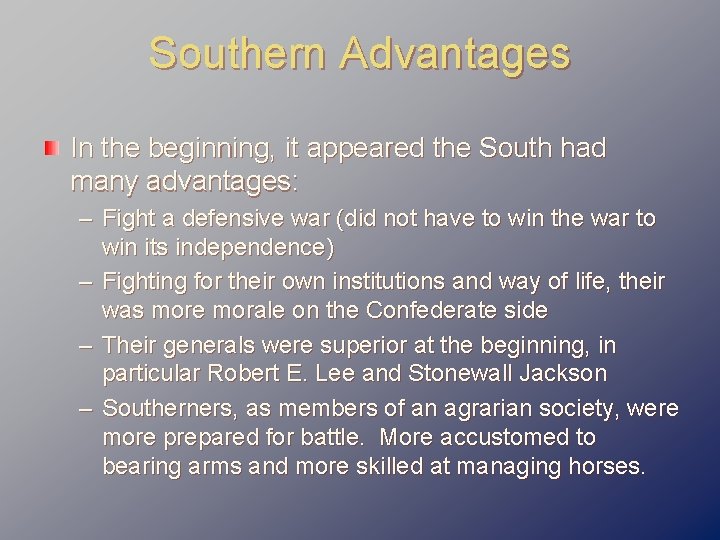 Southern Advantages In the beginning, it appeared the South had many advantages: – Fight