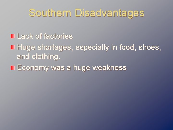Southern Disadvantages Lack of factories Huge shortages, especially in food, shoes, and clothing. Economy