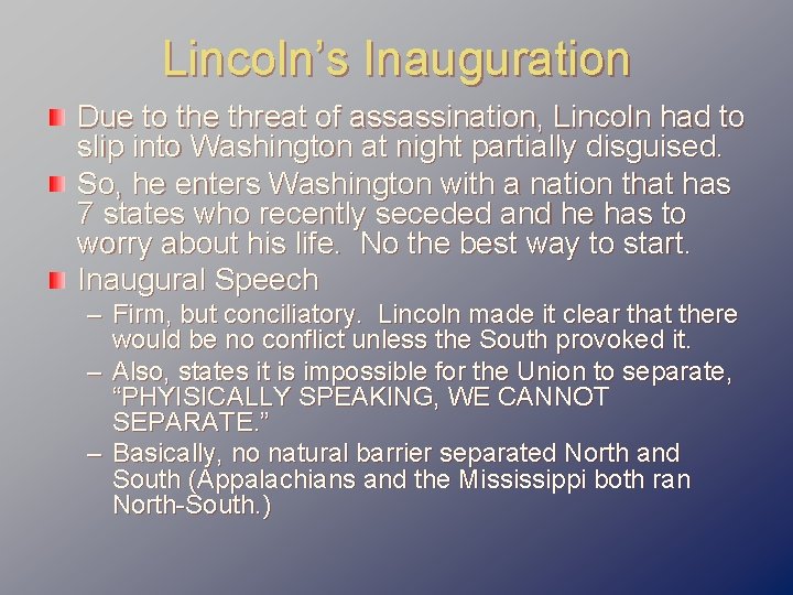 Lincoln’s Inauguration Due to the threat of assassination, Lincoln had to slip into Washington