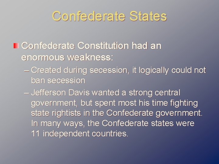 Confederate States Confederate Constitution had an enormous weakness: – Created during secession, it logically