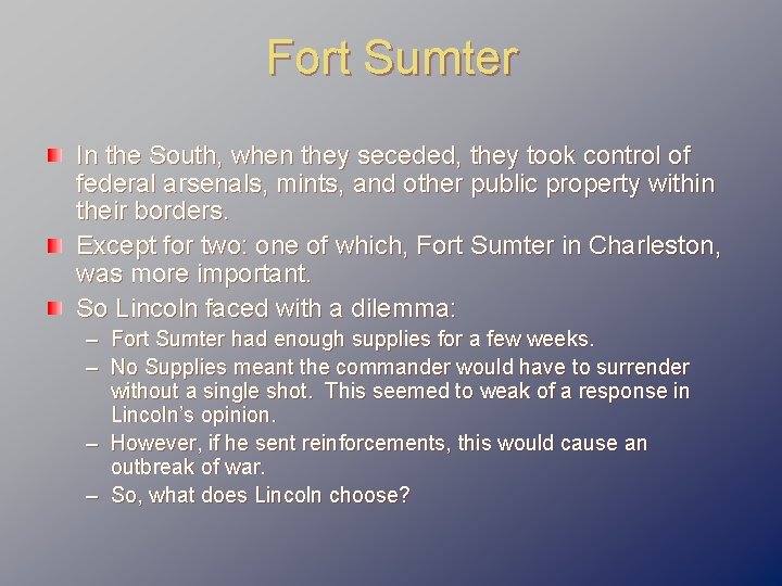 Fort Sumter In the South, when they seceded, they took control of federal arsenals,