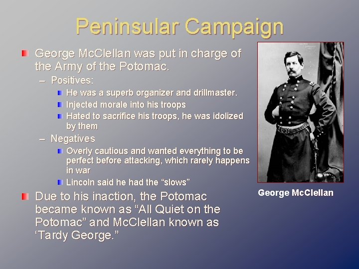 Peninsular Campaign George Mc. Clellan was put in charge of the Army of the