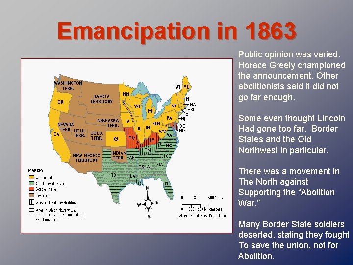 Emancipation in 1863 Public opinion was varied. Horace Greely championed the announcement. Other abolitionists