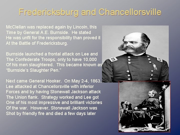 Fredericksburg and Chancellorsville Mc. Clellan was replaced again by Lincoln, this Time by General