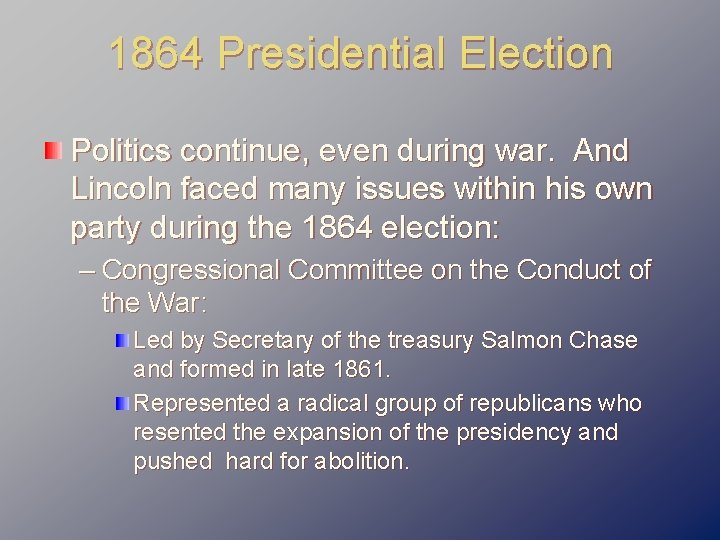 1864 Presidential Election Politics continue, even during war. And Lincoln faced many issues within