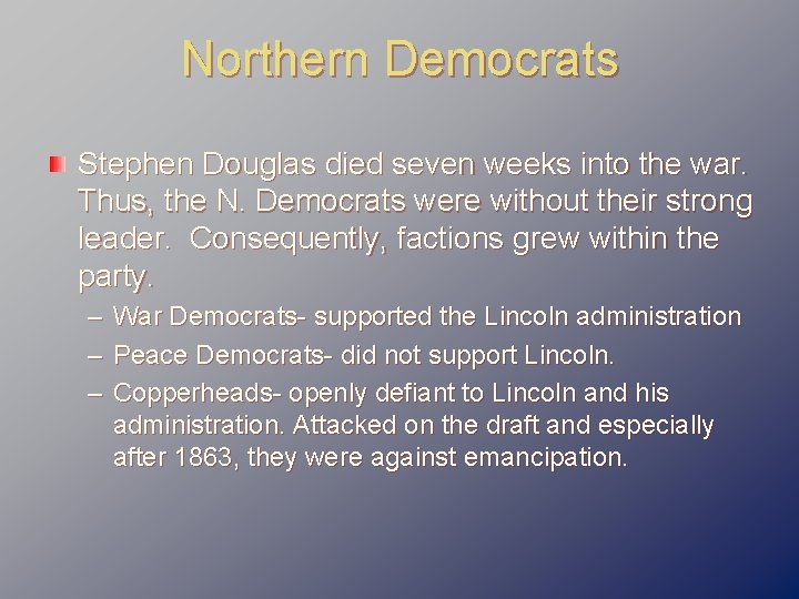 Northern Democrats Stephen Douglas died seven weeks into the war. Thus, the N. Democrats