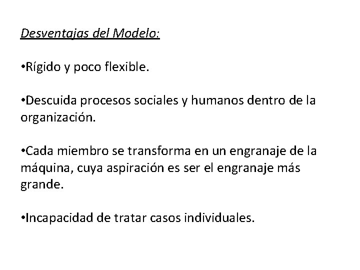 Desventajas del Modelo: • Rígido y poco flexible. • Descuida procesos sociales y humanos