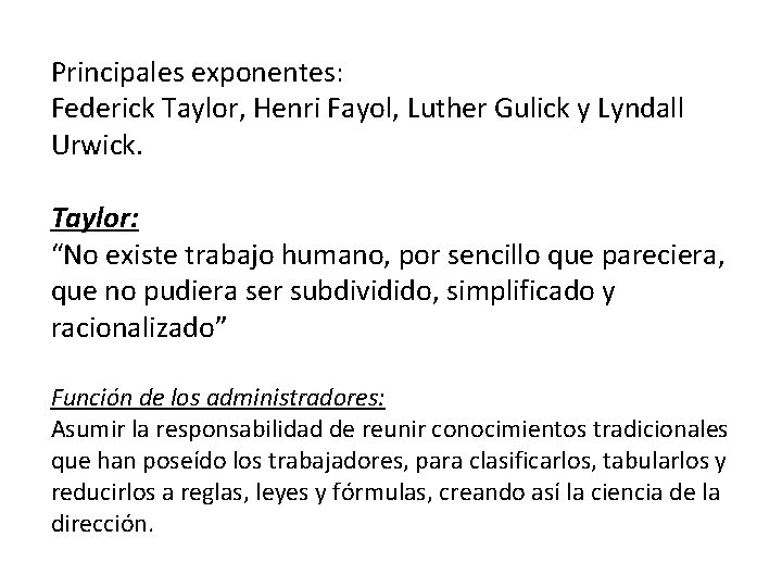 Principales exponentes: Federick Taylor, Henri Fayol, Luther Gulick y Lyndall Urwick. Taylor: “No existe