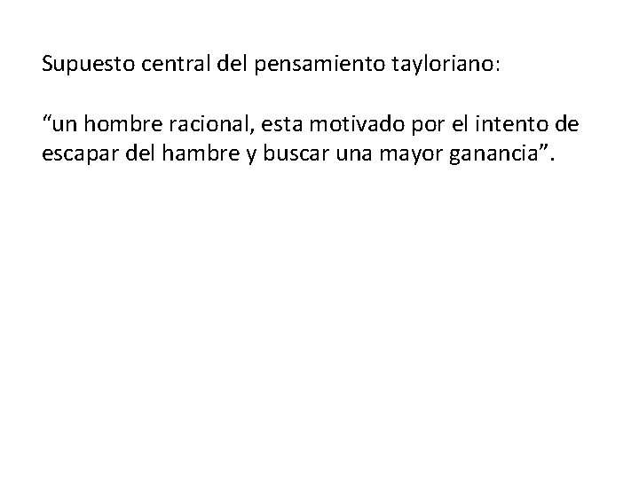 Supuesto central del pensamiento tayloriano: “un hombre racional, esta motivado por el intento de