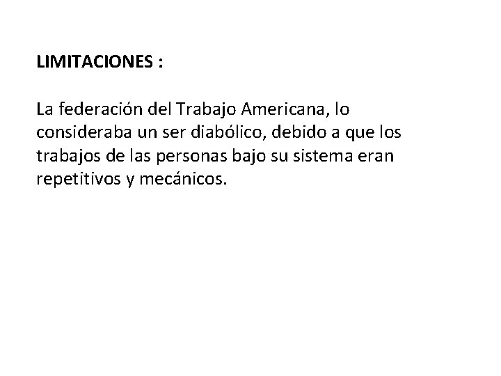 LIMITACIONES : La federación del Trabajo Americana, lo consideraba un ser diabólico, debido a