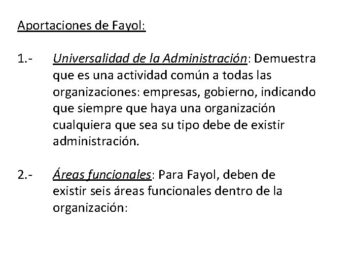 Aportaciones de Fayol: 1. - Universalidad de la Administración: Demuestra que es una actividad