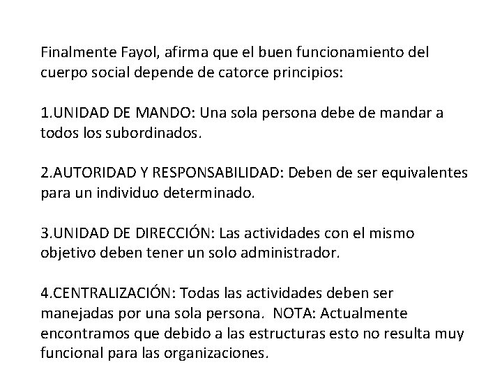 Finalmente Fayol, afirma que el buen funcionamiento del cuerpo social depende de catorce principios: