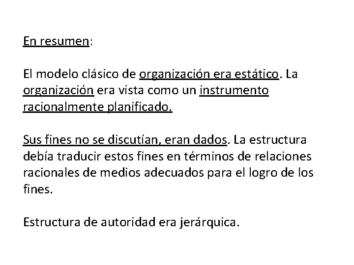 En resumen: El modelo clásico de organización era estático. La organización era vista como