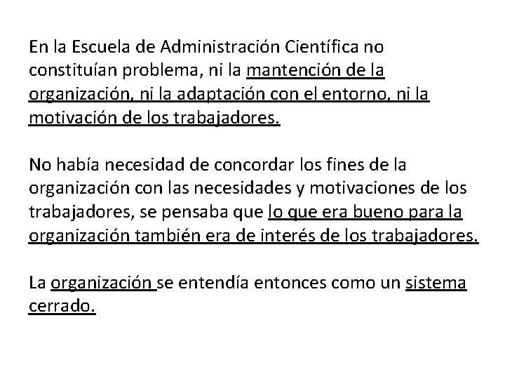 En la Escuela de Administración Científica no constituían problema, ni la mantención de la