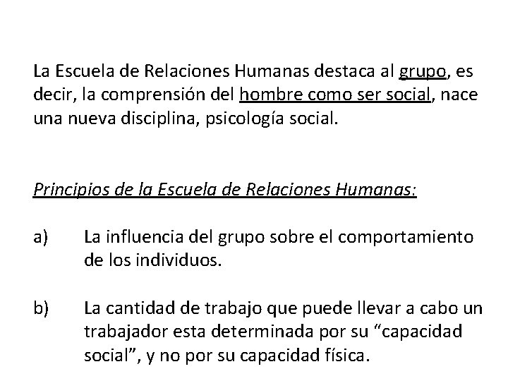 La Escuela de Relaciones Humanas destaca al grupo, es decir, la comprensión del hombre