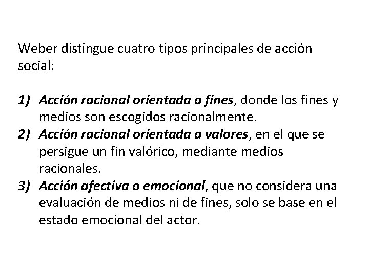 Weber distingue cuatro tipos principales de acción social: 1) Acción racional orientada a fines,