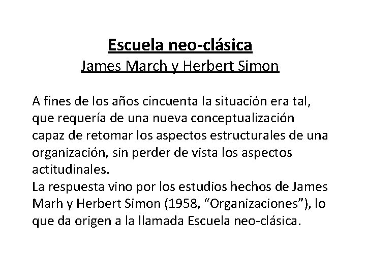 Escuela neo-clásica James March y Herbert Simon A fines de los años cincuenta la