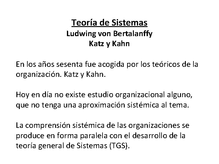 Teoría de Sistemas Ludwing von Bertalanffy Katz y Kahn En los años sesenta fue