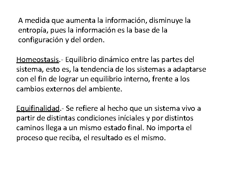 A medida que aumenta la información, disminuye la entropía, pues la información es la