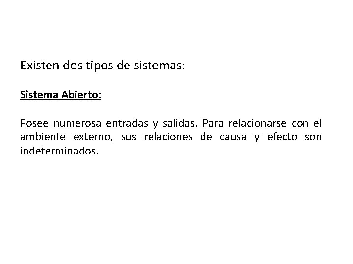 Existen dos tipos de sistemas: Sistema Abierto: Posee numerosa entradas y salidas. Para relacionarse