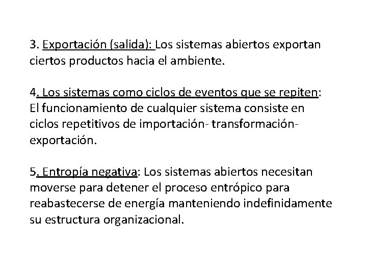 3. Exportación (salida): Los sistemas abiertos exportan ciertos productos hacia el ambiente. 4. Los