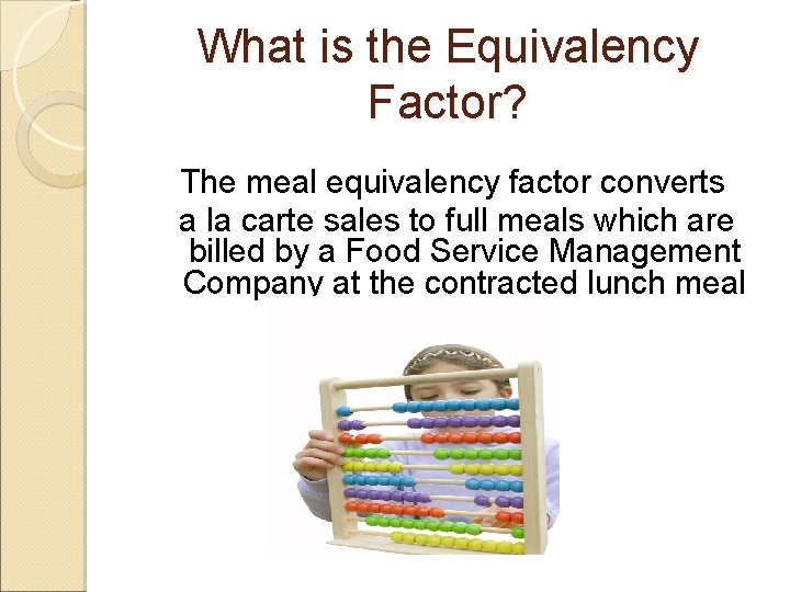 What is the Equivalency Factor? The meal equivalency factor converts a la carte sales