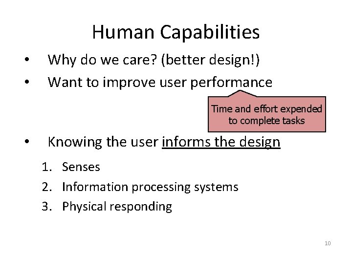Human Capabilities • • Why do we care? (better design!) Want to improve user