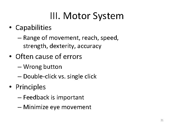 III. Motor System • Capabilities – Range of movement, reach, speed, strength, dexterity, accuracy
