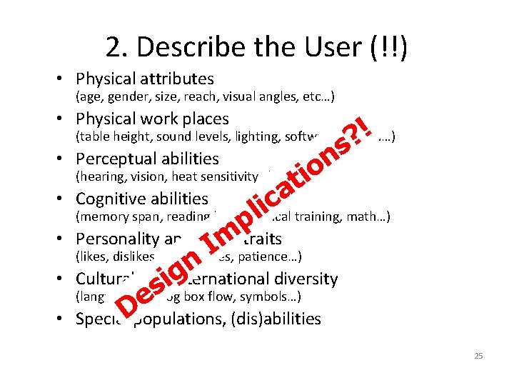 2. Describe the User (!!) • Physical attributes (age, gender, size, reach, visual angles,