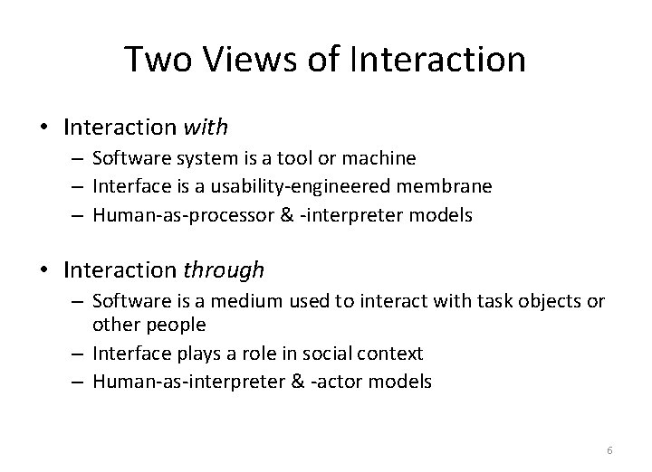 Two Views of Interaction • Interaction with – Software system is a tool or