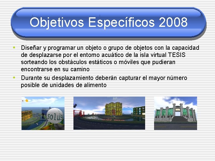 Objetivos Específicos 2008 • Diseñar y programar un objeto o grupo de objetos con
