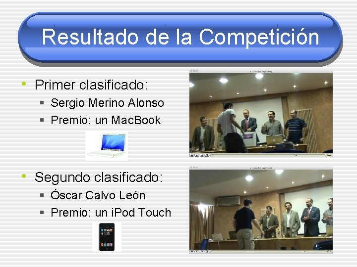 Resultado de la Competición • Primer clasificado: § Sergio Merino Alonso § Premio: un