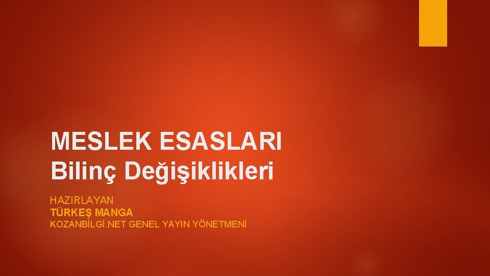 MESLEK ESASLARI Bilinç Değişiklikleri HAZIRLAYAN TÜRKEŞ MANGA KOZANBİLGİ. NET GENEL YAYIN YÖNETMENİ 