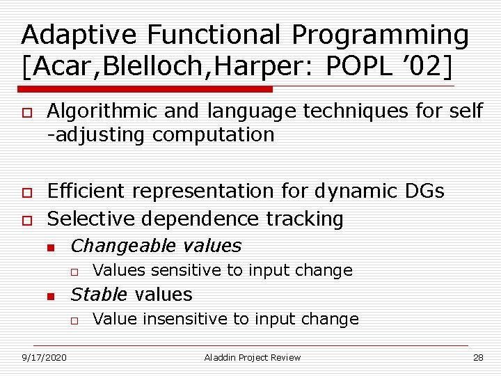 Adaptive Functional Programming [Acar, Blelloch, Harper: POPL ’ 02] o o o Algorithmic and