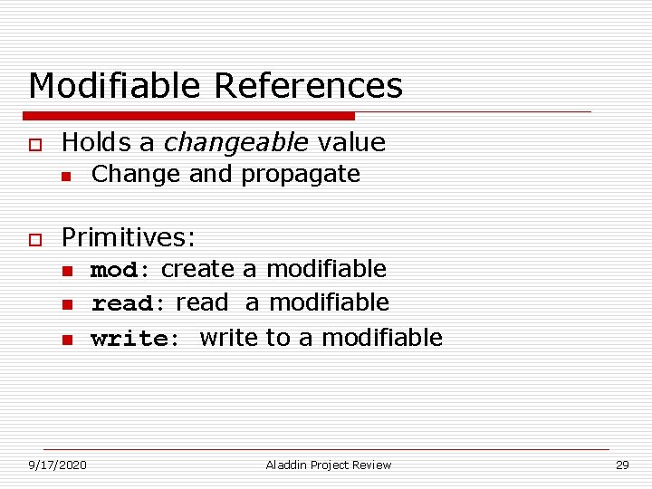 Modifiable References o Holds a changeable value n o Change and propagate Primitives: n Modifiable References o Holds a changeable value n o Change and propagate Primitives: n