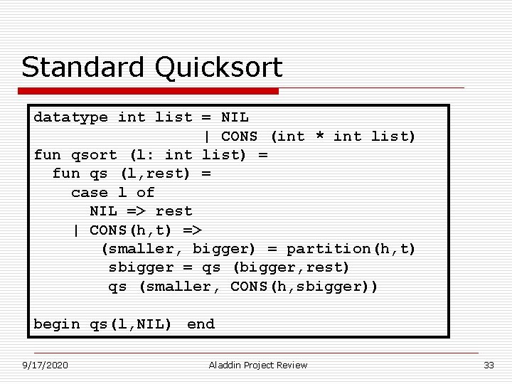 Standard Quicksort datatype int list = NIL | CONS (int * int list) fun Standard Quicksort datatype int list = NIL | CONS (int * int list) fun