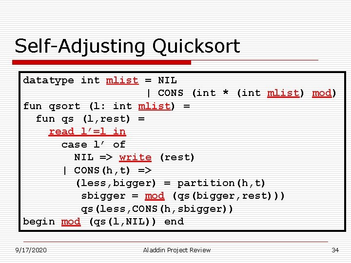 Self-Adjusting Quicksort datatype int mlist = NIL | CONS (int * (int mlist) mod) Self-Adjusting Quicksort datatype int mlist = NIL | CONS (int * (int mlist) mod)