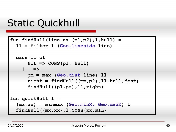 Static Quickhull fun find. Hull(line as (p 1, p 2), l, hull) = ll Static Quickhull fun find. Hull(line as (p 1, p 2), l, hull) = ll