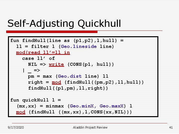 Self-Adjusting Quickhull fun find. Hull(line as (p 1, p 2), l, hull) = ll Self-Adjusting Quickhull fun find. Hull(line as (p 1, p 2), l, hull) = ll