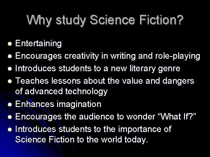 Why study Science Fiction? Entertaining l Encourages creativity in writing and role-playing l Introduces