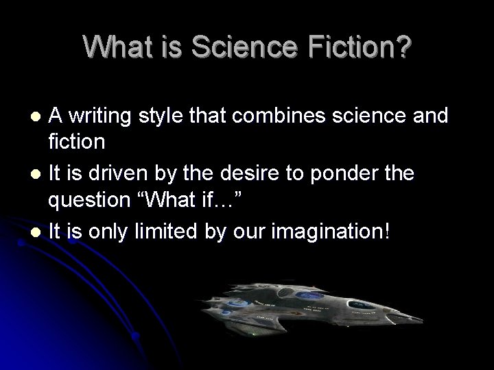 What is Science Fiction? A writing style that combines science and fiction l It