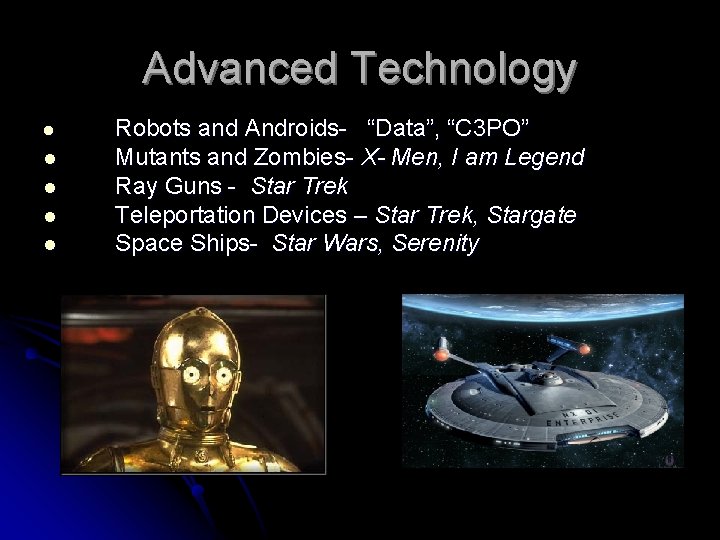 Advanced Technology l l l Robots and Androids- “Data”, “C 3 PO” Mutants and
