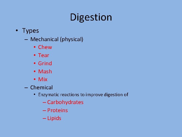 Digestion • Types – Mechanical (physical) • Chew • Tear • Grind • Mash Digestion • Types – Mechanical (physical) • Chew • Tear • Grind • Mash