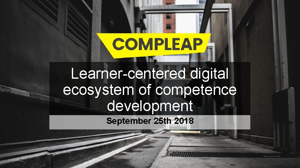 Learner-centered digital ecosystem of competence development September 25 th 2018 