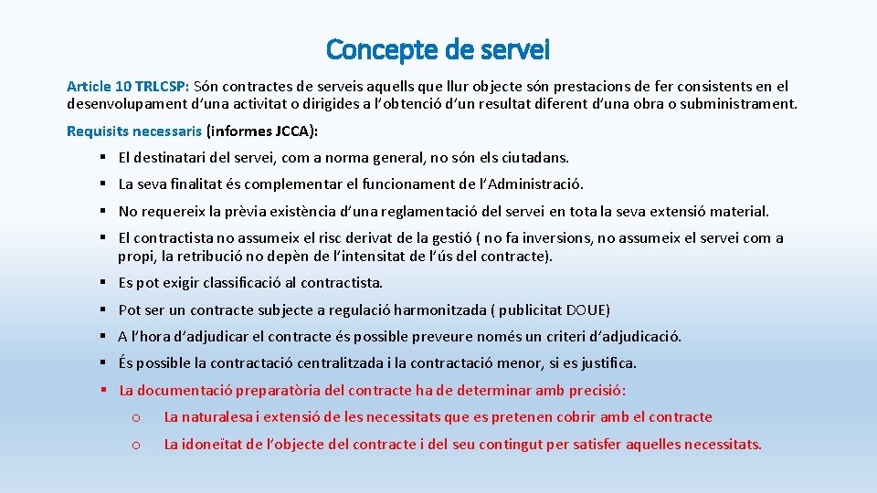 Concepte de servei Article 10 TRLCSP: Són contractes de serveis aquells que llur objecte Concepte de servei Article 10 TRLCSP: Són contractes de serveis aquells que llur objecte