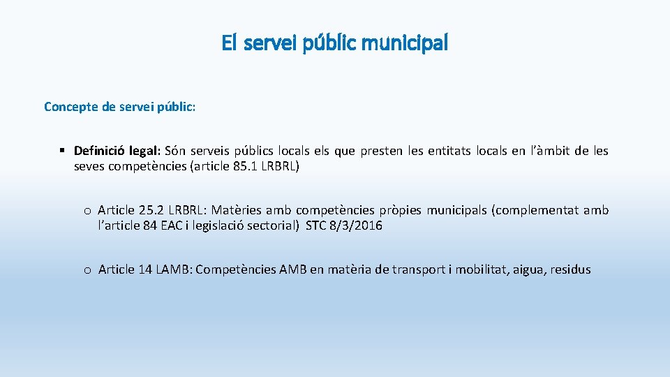 El servei públic municipal Concepte de servei públic: § Definició legal: Són serveis públics