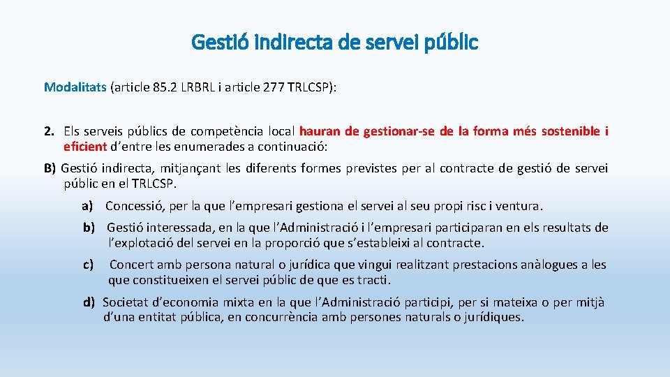 Gestió indirecta de servei públic Modalitats (article 85. 2 LRBRL i article 277 TRLCSP):