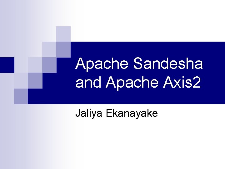 Apache Sandesha and Apache Axis 2 Jaliya Ekanayake 